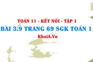 Bài 3.9 trang 69 SGK Toán 11 tập 1 Kết nối tri thức